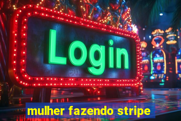 mulher fazendo stripe